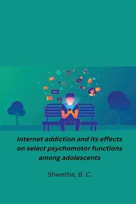 La dipendenza da Internet e i suoi effetti su alcune funzioni psicomotorie degli adolescenti - Internet addiction and its effects on select psychomotor functions among adolescents