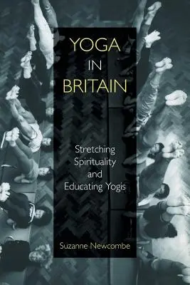 Lo yoga in Gran Bretagna: Allungare la spiritualità ed educare gli yogi - Yoga in Britain: Stretching Spirituality and Educating Yogis