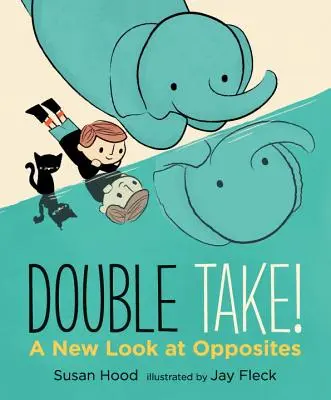Double Take: un nuovo sguardo sugli opposti - Double Take! a New Look at Opposites