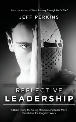 Leadership riflessiva: Uno studio biblico per giovani uomini che cercano di essere più simili a Cristo per l'opera del Regno - Reflective Leadership: A Bible Study for Young Men Seeking to Be More Christ-like for Kingdom Work