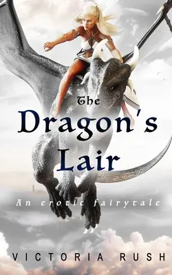 La tana del drago: Una favola erotica - The Dragon's Lair: An Erotic Fairytale