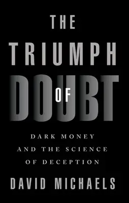 Il trionfo del dubbio: Il denaro nero e la scienza dell'inganno - The Triumph of Doubt: Dark Money and the Science of Deception