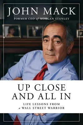 Da vicino e da dentro: Lezioni di vita di un guerriero di Wall Street - Up Close and All in: Life Lessons from a Wall Street Warrior