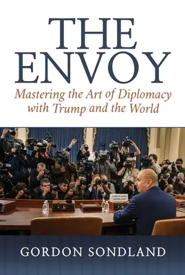 L'inviato: Padroneggiare l'arte della diplomazia con Trump e il mondo intero - The Envoy: Mastering the Art of Diplomacy with Trump and the World