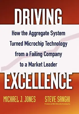 Guidare l'eccellenza: Come il sistema aggregato ha trasformato Microchip Technology da azienda in fallimento a leader di mercato - Driving Excellence: How the Aggregate System Turned Microchip Technology from a Failing Company to a Market Leader