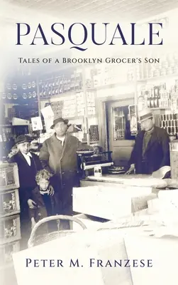 Pasquale: racconti del figlio di un droghiere di Brooklyn - Pasquale: Tales of a Brooklyn Grocer's Son
