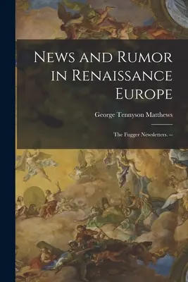 Notizie e pettegolezzi nell'Europa del Rinascimento; le newsletter di Fugger. -- - News and Rumor in Renaissance Europe; the Fugger Newsletters. --