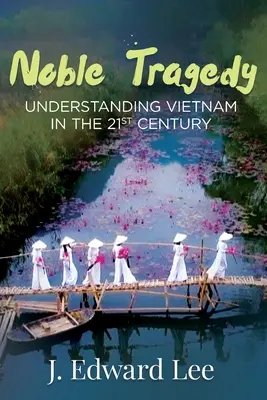 Nobile tragedia: Capire il Vietnam nel XXI secolo - Noble Tragedy: Understanding Vietnam in the 21st Century