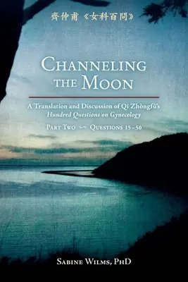 Incanalare la Luna: Traduzione e discussione delle Cento domande di Qi Zhongfu sulla ginecologia, parte seconda - Channeling the Moon: A Translation and Discussion of Qi Zhongfu's Hundred Questions on Gynecology, Part Two