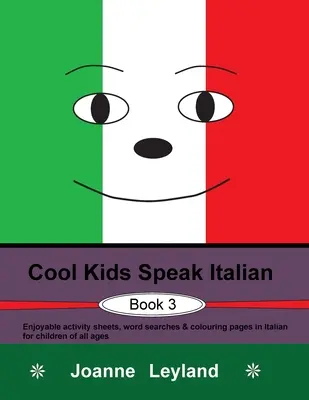 Cool Kids Speak Italian - Book 3: divertenti schede di attività, ricerche di parole e pagine da colorare in italiano per bambini di tutte le età - Cool Kids Speak Italian - Book 3: Enjoyable activity sheets, word searches & colouring pages in Italian for children of all ages