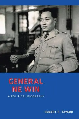 Il generale Ne Win: Una biografia politica - General Ne Win: A Political Biography