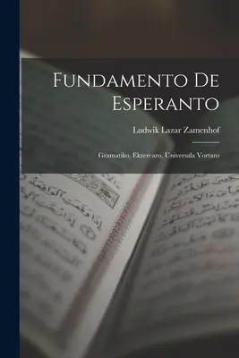 Fondamento dell'esperanto: Gramatiko, Ekzercaro, Universala Vortaro - Fundamento De Esperanto: Gramatiko, Ekzercaro, Universala Vortaro