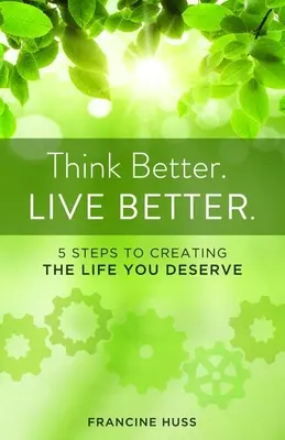 Pensare meglio. Vivere meglio: 5 passi per creare la vita che meritate - Think Better. Live Better.: 5 Steps to Create the Life You Deserve