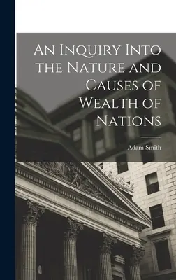 Un'inchiesta sulla natura e le cause della ricchezza delle nazioni - An Inquiry Into the Nature and Causes of Wealth of Nations