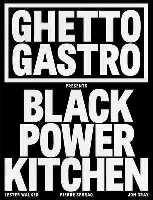 Ghetto Gastro presenta la cucina del potere nero - Ghetto Gastro Presents Black Power Kitchen