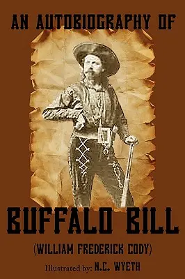 Autobiografia di Buffalo Bill (illustrata) - An Autobiography of Buffalo Bill (Illustrated)