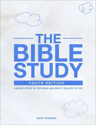 Lo studio della Bibbia: Edizione per i giovani: Uno studio di 90 giorni sulla Bibbia e sul suo rapporto con voi stessi - The Bible Study: Youth Edition: A 90-Day Study of the Bible and How It Relates to You