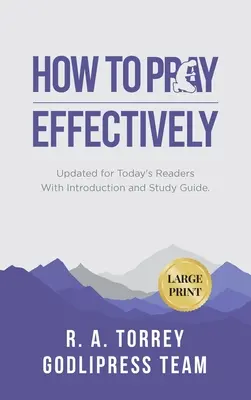 R. A. Torrey Come pregare efficacemente: Aggiornato per i lettori di oggi con introduzione e guida allo studio (GRANDE STAMPA) - R. A. Torrey How to Pray Effectively: Updated for Today's Readers With Introduction and Study Guide (LARGE PRINT)
