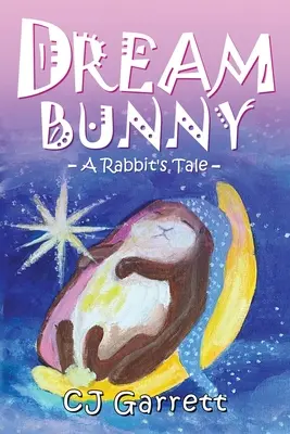 Coniglietto da sogno: Il racconto di un coniglio - Dream Bunny: A Rabbit's Tale