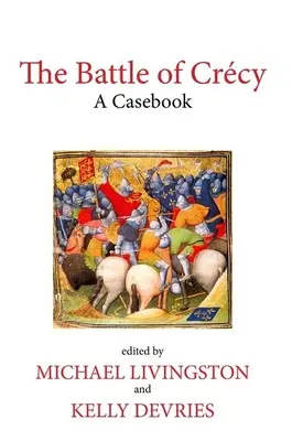 La battaglia di Crcy: Un libro di casi - The Battle of Crcy: A Casebook