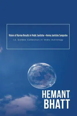 Visione dei risultati del karma nella jyotisha vedica - Hema Jyotisha Sangraha: cioè la collezione d'oro nell'astrologia vedica - Vision of Karma Results in Vedic Jyotisha -Hema Jyotisha Sangraha: i.e. Golden Collection in Vedic Astrology