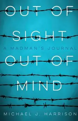 Lontano dagli occhi lontano dalla mente: Il diario di un pazzo - Out of Sight Out of Mind: A Madman's Journal