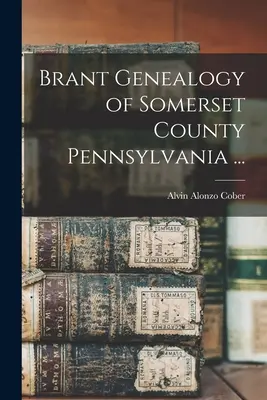 Genealogia Brant della contea di Somerset in Pennsylvania ... - Brant Genealogy of Somerset County Pennsylvania ...