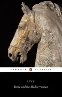 Roma e il Mediterraneo: I libri XXXI-XLV della Storia di Roma dalla sua fondazione - Rome and the Mediterranean: Books XXXI-XLV of the History of Rome from Its Foundation