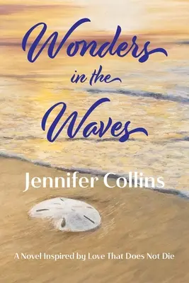 Meraviglie nelle onde: Un romanzo ispirato all'amore che non muore - Wonders in the Waves: A Novel Inspired by Love That Does Not Die