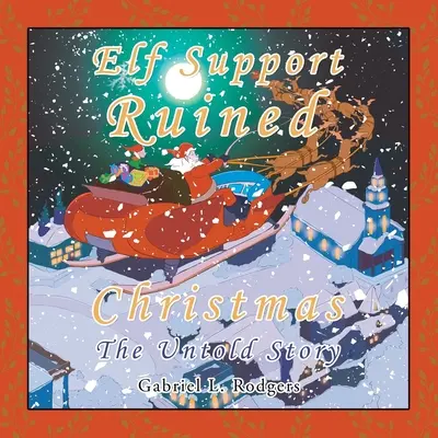 L'elfo di supporto ha rovinato il Natale: La storia non raccontata - Elf Support Ruined Christmas: The Untold Story