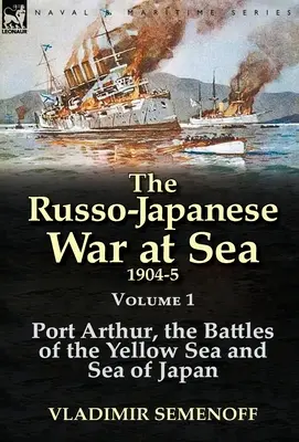 La guerra russo-giapponese in mare 1904-5: Volume 1-Port Arthur, le battaglie del Mar Giallo e del Mar del Giappone - The Russo-Japanese War at Sea 1904-5: Volume 1-Port Arthur, the Battles of the Yellow Sea and Sea of Japan