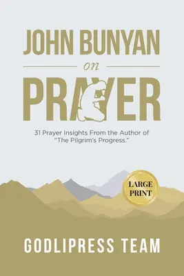 John Bunyan sulla preghiera: 31 riflessioni sulla preghiera dall'autore de “Il progresso del pellegrino”. (GRANDE STAMPA) - John Bunyan on Prayer: 31 Prayer Insights From the Author of The Pilgrim's Progress. (LARGE PRINT)