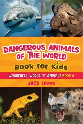 Libro per bambini sugli animali pericolosi del mondo: Foto sorprendenti e fatti feroci sugli animali più letali del pianeta! - Dangerous Animals of the World Book for Kids: Astonishing photos and fierce facts about the deadliest animals on the planet!