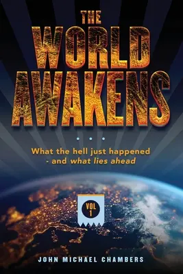 Il mondo si risveglia: Cosa è successo e cosa ci aspetta (primo volume) - The World Awakens: What the Hell Just Happened-and What Lies Ahead (Volume One)