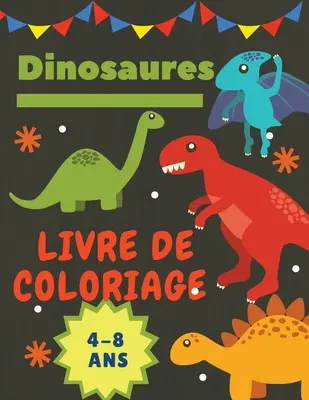 Dinosaures Livre de coloriage 4-8 Ans: Cadeau idal pour les garons et les filles de 4 8 ans. Grande formato: 8,5 x 11. - Dinosaures Livre de coloriage 4-8 Ans: Cadeau idal pour les garons et les filles de 4  8 ans. Grande taille: 8,5 x 11.
