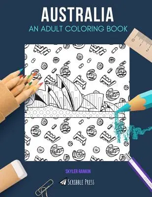 Australia: UN LIBRO DA COLORARE PER ADULTI: Un libro da colorare sull'Australia per adulti - Australia: AN ADULT COLORING BOOK: An Australia Coloring Book For Adults