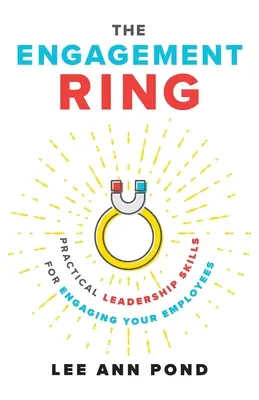 L'anello di fidanzamento: Abilità pratiche di leadership per coinvolgere i vostri dipendenti - The Engagement Ring: Practical Leadership Skills for Engaging Your Employees