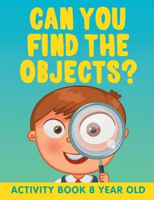 Riesci a trovare gli oggetti? Libro di attività per bambini di 8 anni - Can You Find the Objects?: Activity Book 8 Year Old