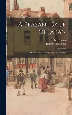 Un saggio contadino del Giappone; la vita e l'opera di Sontoku Ninomiya - A Peasant Sage of Japan; The Life and Work of Sontoku Ninomiya