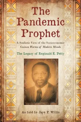 Il profeta pandemico: Una visione animistica dei vermi d'India socioeconomici delle menti moderne - The Pandemic Prophet: A Soulistic View of the Socioeconomic Guinea Worms of Modern Minds