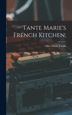 La cucina francese di Tante Marie; - Tante Marie's French Kitchen;