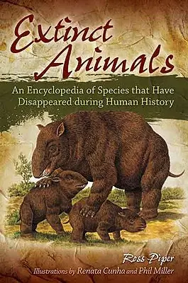 Animali estinti: Un'enciclopedia delle specie scomparse nella storia dell'umanità - Extinct Animals: An Encyclopedia of Species that Have Disappeared during Human History