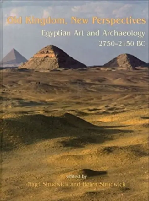 Antico Regno, Nuove Prospettive: Arte e archeologia egizia 2750-2150 a.C. - Old Kingdom, New Perspectives: Egyptian Art and Archaeology 2750-2150 BC
