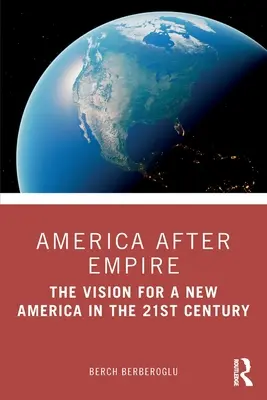 L'America dopo l'Impero: La visione per una nuova America nel XXI secolo - America after Empire: The Vision for a New America in the 21st Century