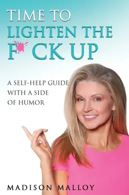 E' ora di alleggerirsi un po': Una guida di auto-aiuto con un lato di umorismo - Time to Lighten the F*ck Up: A Self-Help Guide With A Side Of Humor