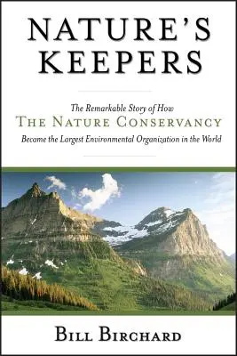 I custodi della natura: La straordinaria storia di come la Nature Conservancy è diventata la più grande organizzazione ambientale del mondo - Nature's Keepers: The Remarkable Story of How the Nature Conservancy Became the Largest Environmental Organization in the World