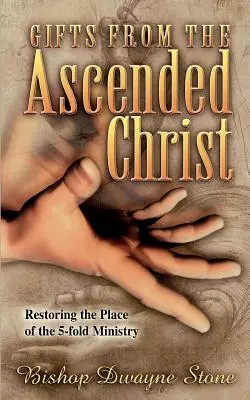 Doni del Cristo asceso: Ripristinare il posto del ministero a cinque voci - Gifts from the Ascended Christ: Restoring the Place of the Five-Fold Ministry
