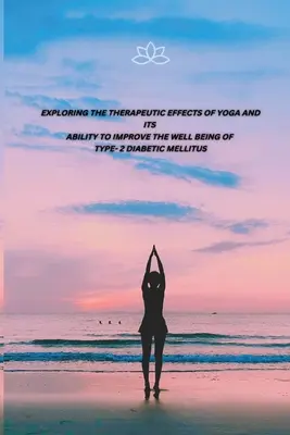 Esplorare gli effetti terapeutici dello yoga e la sua capacità di migliorare il benessere dei diabetici melliti di tipo 2 - Exploring the Therapeutic Effects of Yoga and Its Ability to Improve the Well Being of Type- 2 Diabetic Mellitus