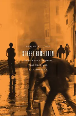 Ribellione di strada: La resistenza oltre la violenza e la nonviolenza - Street Rebellion: Resistance Beyond Violence and Nonviolence