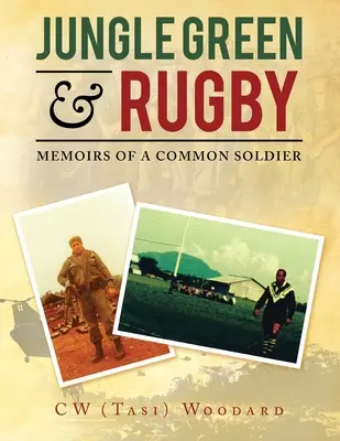 Giungla verde e rugby: Memorie di un soldato comune (Woodard C. W. (Tasi)) - Jungle Green & Rugby: Memoirs of a Common Soldier (Woodard C. W. (Tasi))